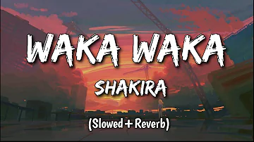 Waka Waka (This Time For Africa) - Shakira || slowed+Reverb ||  (Lyrics)