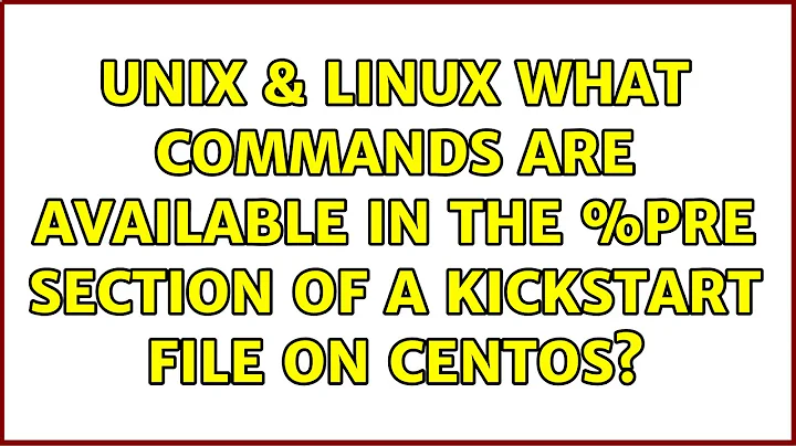 Unix & Linux: What commands are available in the %pre section of a Kickstart file on CentOS?