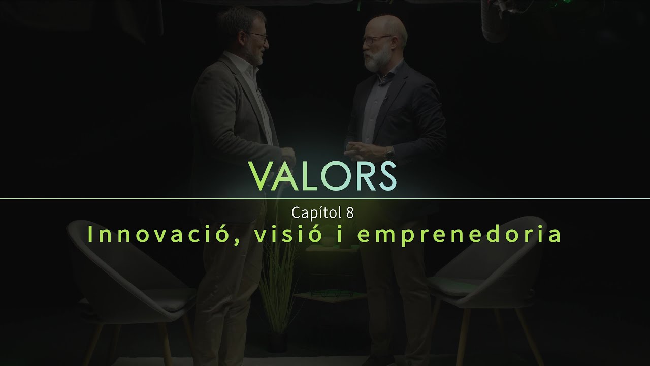 Valors - Capítol 8 - Innovació, visió i emprenedoria