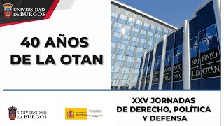 19 DE OCTUBRE. XXV JORNADAS DE DERECHO, POLITICA Y DEFENSA:40 AÑOS EN LA OTAN. Universidad de Burgos