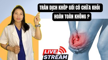 TRÀN DỊCH KHỚP GỐI CÓ CHỮA KHỎI HOÀN TOÀN KHÔNG ? | Dược Sĩ Hiếu