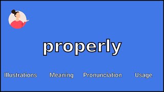 PROPERLY - Meaning and Pronunciation