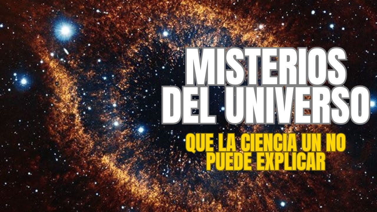 10 Misterios del Universo que la Ciencia Aún No Puede Explicar - YouTube