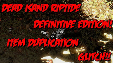 Dead Island Riptide Definitive Edition Item Duplication Glitch!! (PS4/XB1/PC)