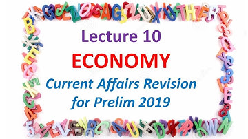 Lecture 10, Economy, Current Affairs Revision for Prelim 2019, IAS/UPSC/CSE