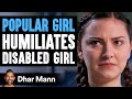 Popular Girl Humiliates Disabled Girl, She Instantly Regrets It | Dhar Mann