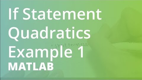 MATLAB: If Statement Quadratics Example 1