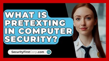 What Is Pretexting In Computer Security? - SecurityFirstCorp.com