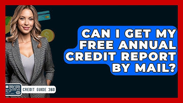 Can I Get My Free Annual Credit Report By Mail? - CreditGuide360.com