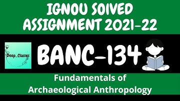 BANC 134 Solved Assignment 2021-22 l Fundamentals of Archaeological Anthropology l Deep_Classes