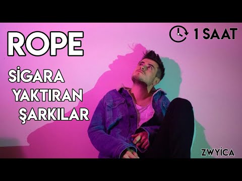 ROPE SİGARA YAKTIRAN ŞARKILAR [ 1 SAAT ]