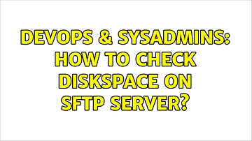 DevOps & SysAdmins: How to check diskspace on SFTP server? (2 Solutions!!)