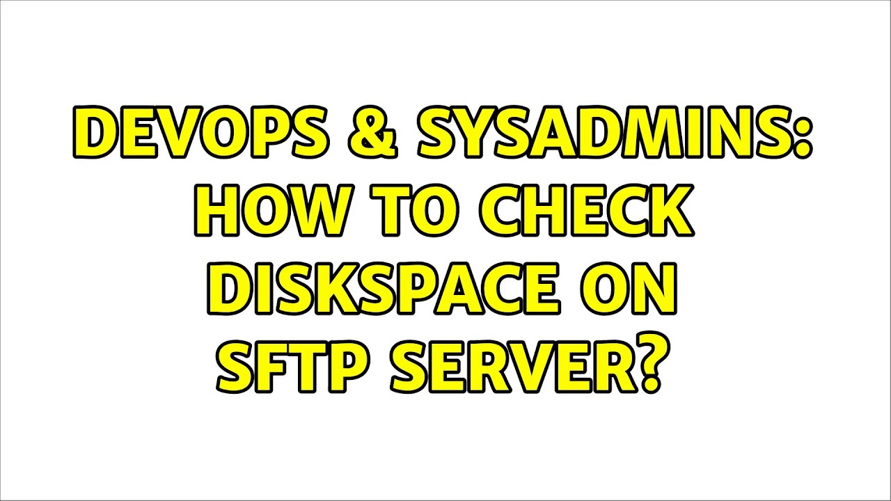 DevOps & SysAdmins: How to check diskspace on SFTP server? (2 Solutions ...