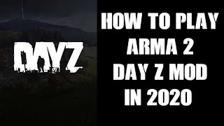 How To Play Arma 2 DayZ MOD In 2020 On PC