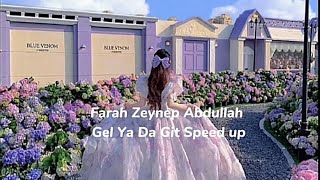 Farah Zeynep Abdullah Gel Ya Da Git Speed up