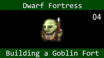 Dwarf Fortress: Building a Goblin Fort - (part 4)