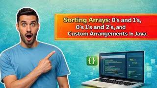 Sorting Arrays: 0's and 1's, 0's 1's and 2's, and Custom Arrangements in Java