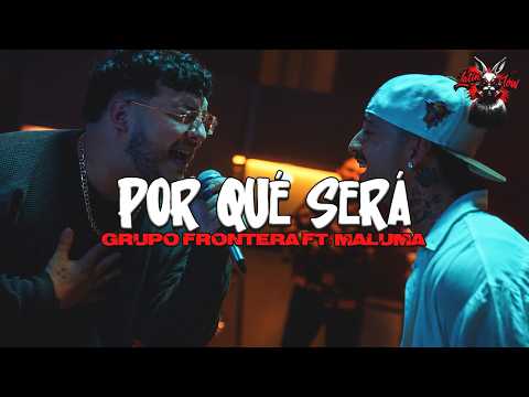 Grupo Frontera ft. Maluma - POR QUÉ SERÁ (Letra) Quisiera volver al dia que nos conocimos para no ir