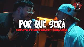 Grupo Frontera ft. Maluma - POR QUÉ SERÁ (Letra) Quisiera volver al dia que nos conocimos para no ir