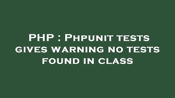 PHP : Phpunit tests gives warning no tests found in class