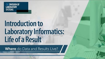 Introduction to Laboratory Informatics: Life of a Result – Where do Data and Results Live?