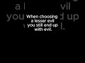 Choosing a lesser evil.