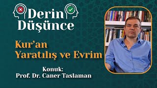 KUR’AN YARATILIŞ VE EVRİM | PROF. DR. CANER TASLAMAN  | DERİN DÜŞÜNCE