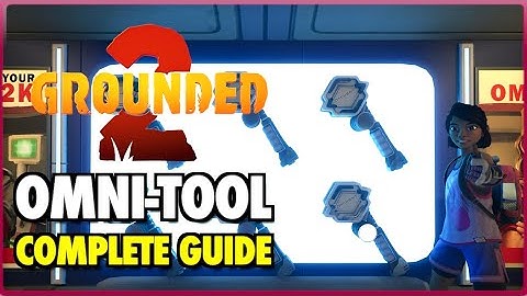 GROUNDED 2 - Omni-Tool COMPLETE GUIDE