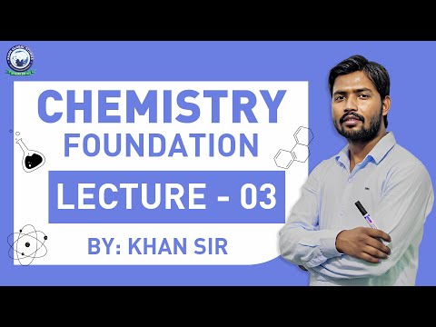 Lecture- 03 || Foundation Chemistry By Khan Sir - Lecture- 03 || Foundation Chemistry By Khan Sir