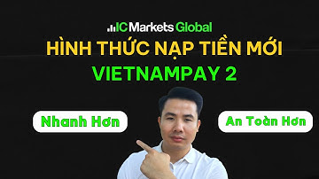 Cách Nạp Tiền Và Rút Tiền Sàn ICMarkets Bằng VietnamPay 2 Nhanh Hơn, An Toàn Hơn | Sàn Forex Uy Tín