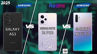 SAMSUNG A53 VS REDMI NOTE 12 PRO VS SAMSUNG NOTE 10 PLUS