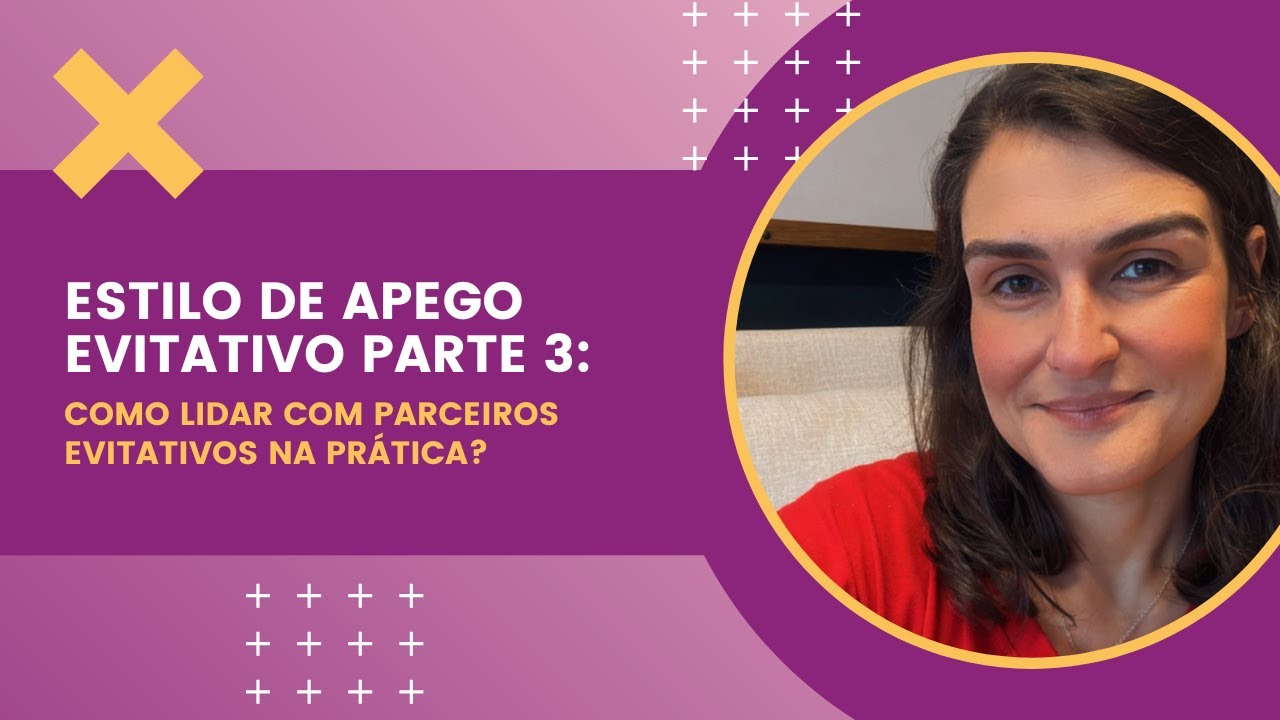 Estilo de apego evitativo parte 3 como lidar com parceiros evitativos na prática?