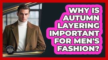 Why Is Autumn Layering Important For Men
