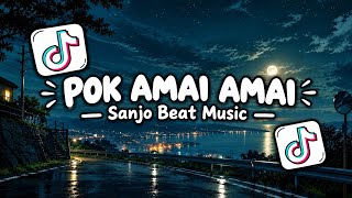 Dj Pok Amai Amai Remix Viral TikTok Terbaru 2026 | Sanjo Beat Music 