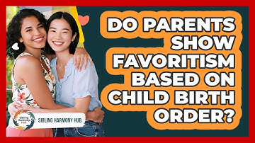 Do Parents Show Favoritism Based On Child Birth Order? - Sibling Harmony Hub