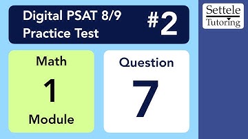Digital PSAT 8/9 #2, Math Module 1, Question 7 (algebra)