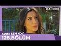 Adını Sen Koy 126.Bölüm