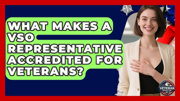 What Makes A VSO Representative Accredited For Veterans? - Veteran Community Guide