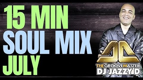 15 Minute July Soul Mix - Mixed By DJ Jazzy D