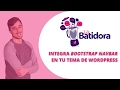 Integra barra de navegación y submenús de Bootstrap en tu tema de WordPress [LA BATIDORA Episodio 4]