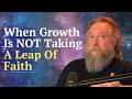 When Growth is NOT Taking a Leap of Faith