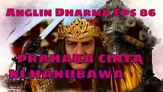 Angling Dharma Episode 86 - Prahara Cinta Ki Hanubawa