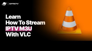 IPTV VLC Guide : Learn how to use VLC To stream IPTV M3U