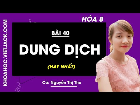 Video Hóa học 8 - Bài 40 - Dung dịch - Cô Nguyễn Thị Thu... - YouTube