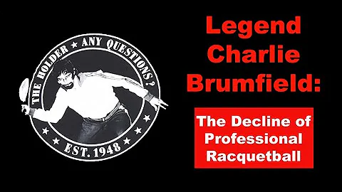 Legend Charlie Brumfield: The Decline of Pro Racqu...