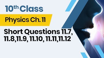 Physics  Class 10 Chapter 11 - 10th Class Physics  Ch 11 - Short Questions 11.7 - 11.12