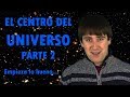 ¿Cuál es el centro del universo? - Modelos del universo 2  *(EMPIEZA LO BUENO...)* 😜😉