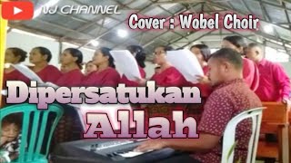 Dipersatukan Allah [] Cover Wobel Choir [] 2022