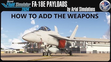 FA-18E Payloads by Arial Simulations for Microsoft Fligth Simulator 2024 Quick Tutorial Guide