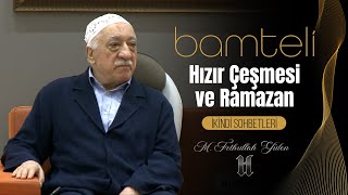 Bamteli | Hızır Çeşmesi ve Ramazan | M. Fethullah Gülen | (2015/06/15)
